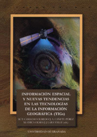 Knjiga Información espacial y nuevas tendencias en las tecnologías de la información geográfica (TIGs) María Teresa Camacho Olmedo