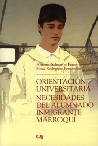 Kniha Orientación universitaria : necesidades del alumnado inmigrante marroquí Sonia Rodríguez Fernández