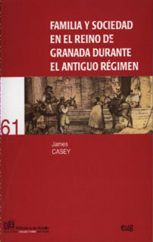 Kniha Familia y sociedad en el Reino de Granada durante el Antiguo Régimen James Casey