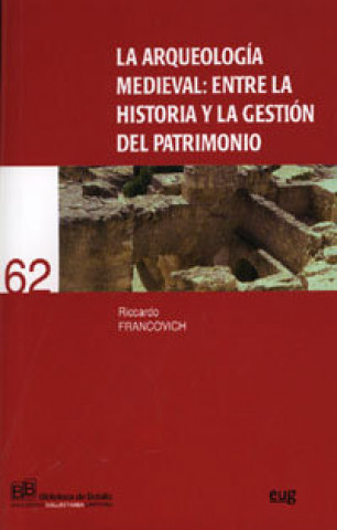 Knjiga La arqueología medieval : entre la historia y la gestión del patrimonio Riccardo Francovich