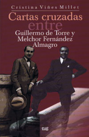 Könyv Cartas cruzadas entre Guillermo de Torre y Melchor Fernández Almagro (1922-1966) 