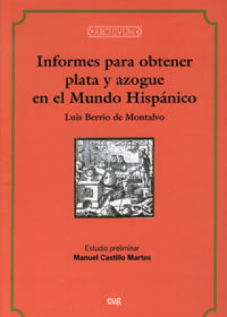 Книга Informes para obtener plata y azogue en el mundo hispánico Luis Berrio de Montalvo