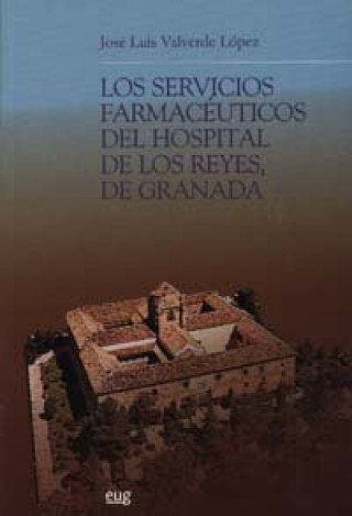 Kniha Los servicios farmacéuticos del Hospital de los Reyes, de Granada José Luis Valverde