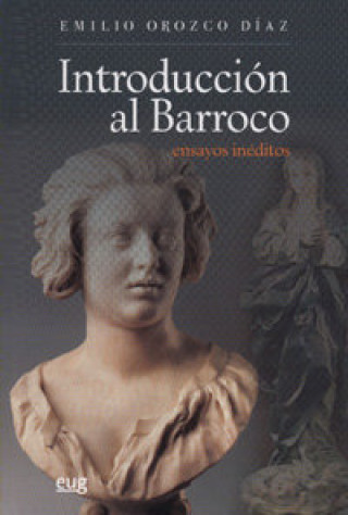 Könyv Introducción al barroco : ensayos inéditos Emilio Orozco Díaz