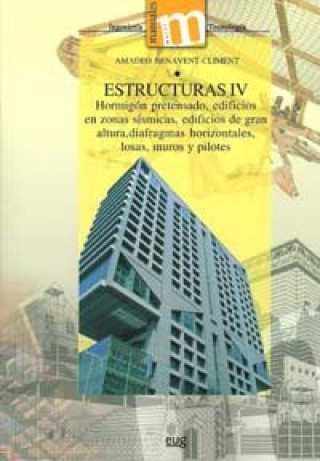 Kniha Estructuras IV : hormigón pretensado, edificios en zonas sísmicas, edificios de gran altura, diafragmas horizontales, losas, muros y pilotes 