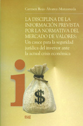 Carte La disciplina de la información prevista por la normativa del mercado de valores : un cauce para la seguridad jurídica del inversor ante la actual cri Carmen Rojo Álvarez-Manzaneda