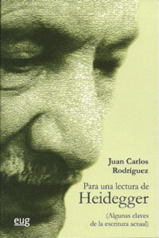 Carte Para una lectura de Heidegger : algunas claves de la escritura actual Juan Carlos Rodríguez