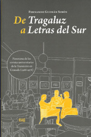 Kniha De tragaluz a letras del Sur : panorama de las revistas universitarias de la transición en Granada, 1968-1978 Fernando Guzmán Simón