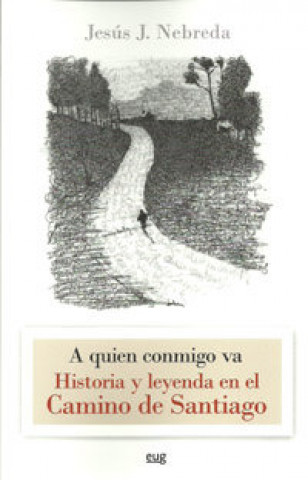 Könyv A quién conmigo va : historia y leyenda en el Camino de Santiago Jesús J. Nebreda