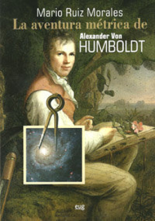 Könyv La aventura métrica de Alexander Von Humboldt, 1799-1804 Mario Ruiz Morales