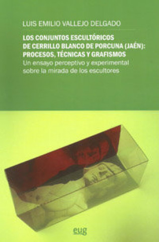 Carte Los conjuntos escultóricos de Cerrillo Blanco de Porcuna, Jaén : procesos, técnicas y grafismos Luis Emilio Vallejo Delgado