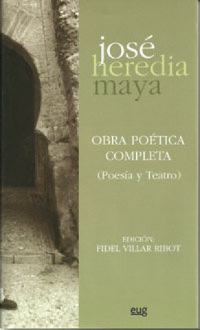Carte Obra poética completa : poesía y teatro José Heredia Maya