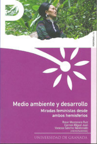 Carte Medio ambiente y desarrollo : miradas feministas desde ambos hemisferios Roser . . . [et al. ] Manzanera Ruiz