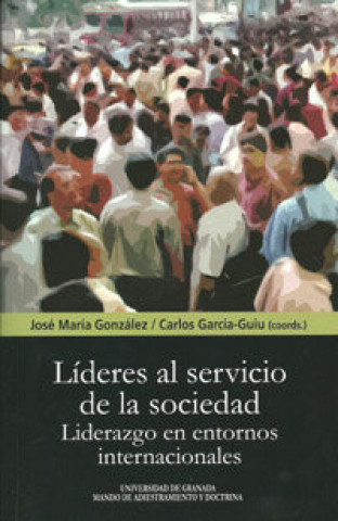 Könyv Líderes al servicio de la sociedad : liderazgo en entornos internacionales José María González González