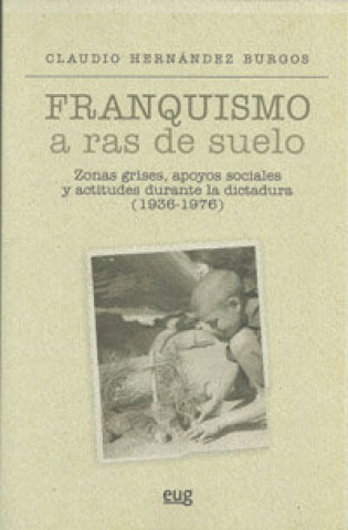 Książka Franquismo a ras de suelo : zonas grises, apoyos sociales y actitudes Claudio Hernández Burgos