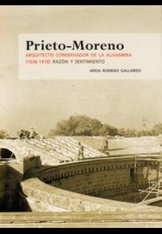 Könyv Prieto-Moreno, arquitecto conservador de la Alhambra (1936-1978) : razón y sentimiento Aroa Romero Gallardo