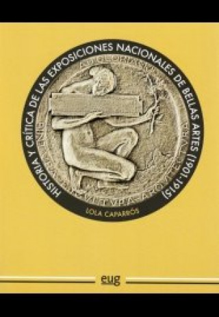 Книга Historia y critica de las exposiciones nacionales de bellas artes, 1901-1915 María Dolores Caparrós Masegosa