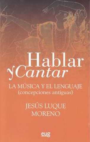 Carte Hablar y cantar : la música y el lenguaje. Concepciones antiguas Jesús Luque Moreno