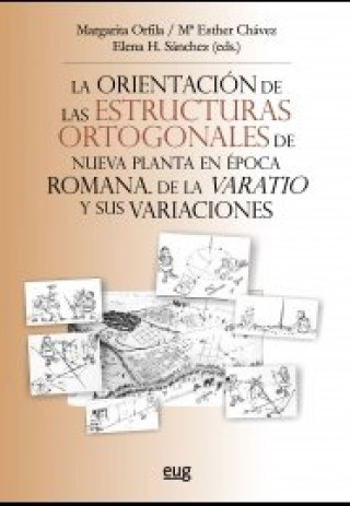 Kniha La orientación de las estructuras ortogonales de nueva planta en época romana. De la varatio y sus variaciones 