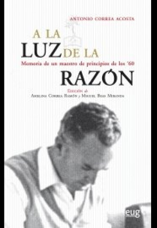 Kniha A la luz de la razón : memoria de un maestro de principios de los 60 