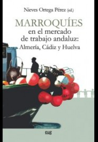Könyv Marroquíes en el mercado de trabajo andaluz : Almería, Cádiz y Huelva 