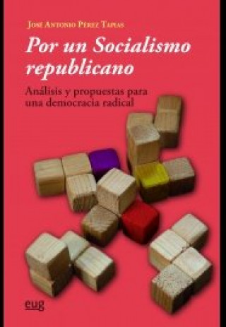 Książka Por un socialismo republicano : análisis y propuestas para una democracia radical JOSE ANTONIO PEREZ TAPIAS