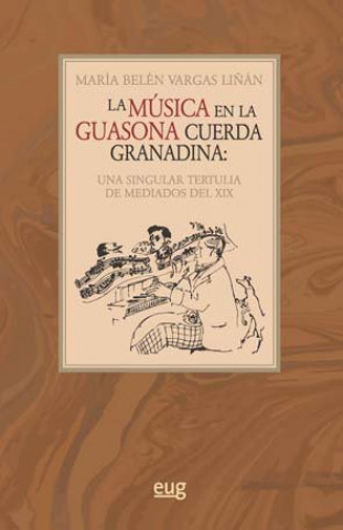 Książka La música en la guasona cuerda granadina: una singular tertulia de mediados del siglo XIX 