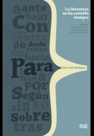 Könyv Literatura no ha existido siempre: Teoría, historia e invención para Juan Carlos Rodríguez 