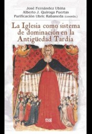 Book La iglesia como sistema de dominación en la antigüedad tardía JOSE FERNANDEZ UBIÑA