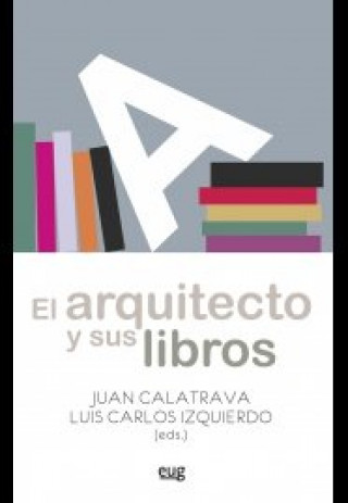 Książka El arquitecto y sus libros: Lecturas comentadas en la Escuela de Arquitectura de Granada 