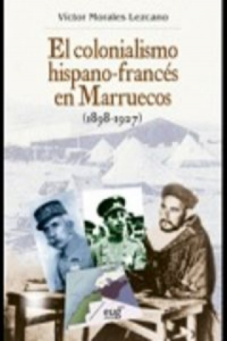 Kniha El colonialismo hispano-francés en Marruecos (1898-1927) VICTOR MORALES LEZCANO