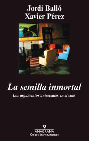 Kniha La semilla inmortal : los argumentos universales en el cine Jordi Balló