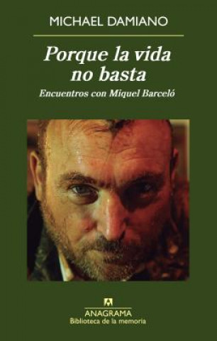 Könyv Porque La Vida No Basta. Encuentros Con Miquel Barcelo Michael Damiano