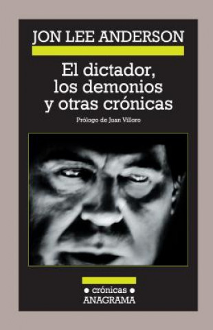 Kniha El Dictador, Los Demonios y Otras Cronicas Jon Lee Anderson