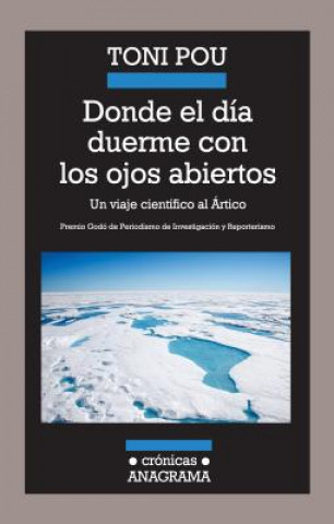 Carte Donde el Dia Duerme Con los Ojos Abiertos: Un Viaje Cientifico al Artico Toni Pou