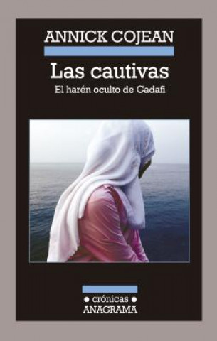 Kniha Las Cautivas: El Haren Oculto de Gadafi = The Captives Annick Cojean