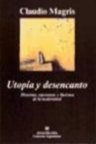 Книга Utopía y desencanto : historias, esperanzas e ilusiones de la modernidad Claudio Magris