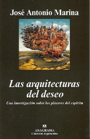 Book Las arquitecturas del deseo : una investigación sobre los placeres del espíritu José Antonio Marina
