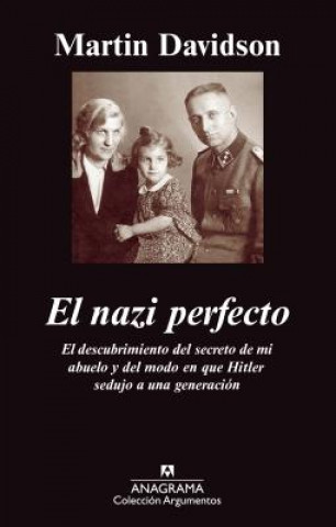 Książka El Nazi Perfecto: El Descubrimiento del Secreto de Mi Abuelo y del Modo en Que Hitler Sedujo A una Generacion Martin Davidson