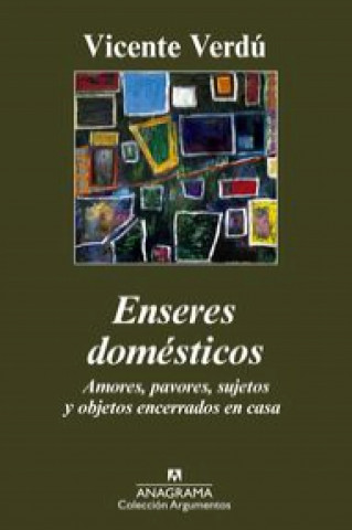 Carte Enseres domésticos : amores, pavores, sujetos y objetos encerrados en casa Vicente Verdú