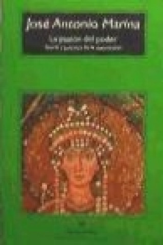 Carte La pasión del poder : teoría y práctica de la dominación José Antonio Marina