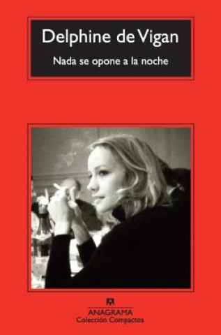 Könyv Nada Se Opone a la Noche = Nothing Precludes the Night Delphine De Vigan