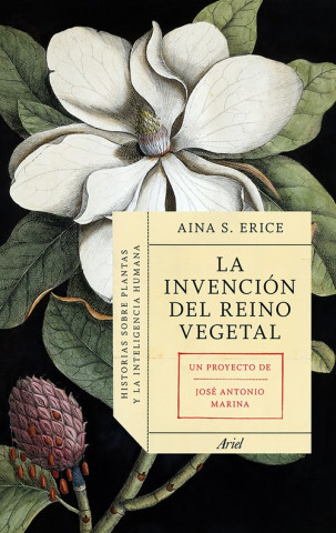 Kniha La invención del reino vegetal : historias sobre plantas y la inteligencia humana JOSE ANTONIO MARINA