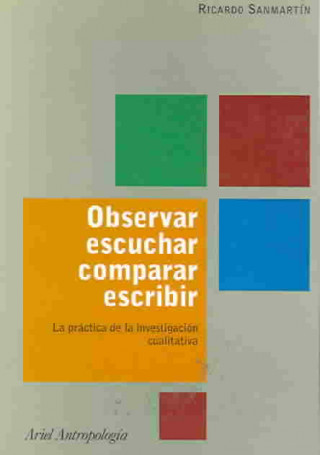 Carte Observar, escuchar, comparar, escribir : la práctica de la investigación cualitativa Ricardo Sanmartín Arce