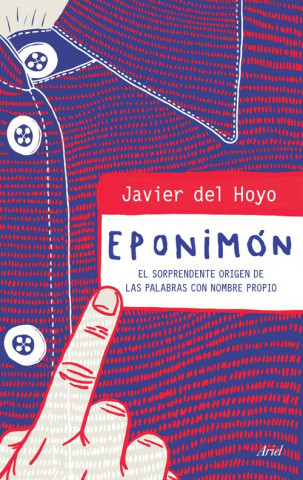 Buch Eponimón: la sorprendente etimología de las palabras que nacieron de un nombre propio JAVIER DEL HOYO