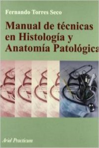 Carte Manual de técnicas en histología y anatomía patológica Fernando Torres Seco