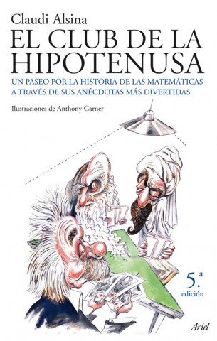 Kniha El club de la hipotenusa : un paseo por la historia de las matemáticas a través de las anécdotas más divertidas Claudi Alsina