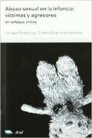 Книга Abuso sexual en la infancia : víctimas y agresores : un enfoque clínico Enrique Echeburúa Odriozola