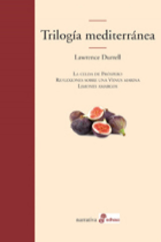 Книга Trilogía mediterránea : La celda de Próspero ; Reflexiones de una venus marina ; Limones amargos Lawrence Durrell