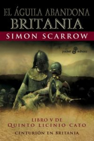 Kniha El águila abandona Britania : Centurión en Britania Simon Scarrow
